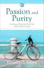 Passion and Purity (Learning to Bring Your Love Life Under Christ's Control) - 9780800746667 by Elisabeth Elliot, 9780800746667