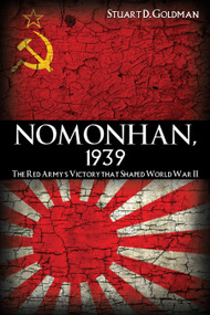 Nomonhan, 1939 (The Red Army's Victory That Shaped World War II) by Stuart Goldman, 9781591143390