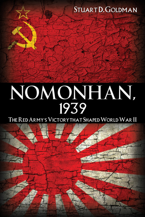 Nomonhan, 1939 (The Red Army's Victory That Shaped World War II) by Stuart Goldman, 9781591143390