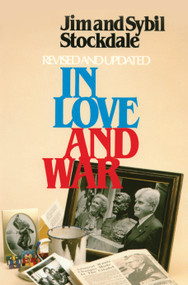 In Love and War, Revised and Updated (The Story of a Family's Ordeal and Sacrifice During the Vietnam Years) by James B. Stockdale, Sybil B. Stockdale, 9781557507846