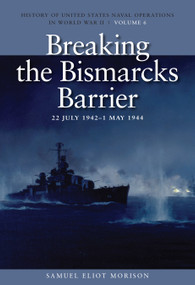 Breaking the Bismarcks Barrier, 22 July 1942-1 May 1944 (History of United States Naval Operations in World War II, Volume 6) by Samuel Eliot Morison, 9781591145523