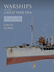 Warships of the Great War Era (A History in Ship Models) by David Hobbs, 9781591141907