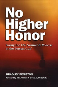 No Higher Honor (Saving the USS Samuel B. Roberts in the Persian Gulf) by Bradley Peniston, Estate of William J. Crowe, 9781591146766