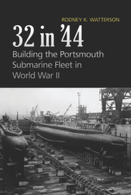 32 in '44 (Building the Portsmouth Submarine Fleet in World War II) by Rodney K. Watterson, 9781557500953