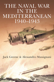 The Naval War in the Mediterranean, 1940-1943 by Jack Greene, Alessandro Massignani, 9781805000709