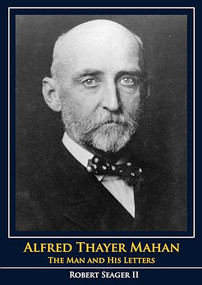 Alfred Thayer Mahan (The Man and His Letters) by Robert Seager, 9781591145929