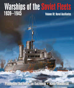 Warships of the Soviet Fleets, 1939-1945, Volume III (Naval Auxiliaries) by Przemyslaw Budzbon, Jan Radziemski, Marek Twardowski, 9781399022811