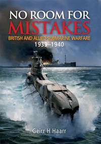 No Room for Mistakes (British and Allied Submarine Warfare, 1939-1940) by Geirr H. Haarr, 9781848322066