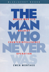 Man Who Never Was (World War II's Boldest Counterintelligence Operation) by Ewen Montagu, 9781557504487