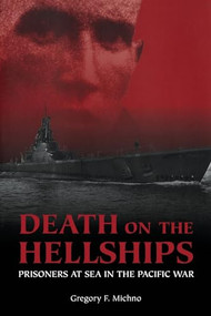 Death on the Hellships (Prisoners at Sea in the Pacific War) by Gregory F Michno, 9781591146322