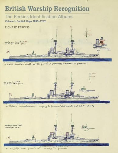 British Warship Recognition: The Perkins Identific (Volume I: Capital Ships 1895-1939) by Estate of Richard Perkins, 9781848323827