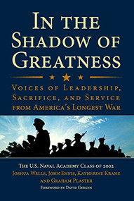 In the Shadow of Greatness (Voices of Leadership, Sacrifice, and Service from America's Longest War) - 9781612511382 by Joshua Weston Welle, John L. Ennis, Katherine Kranz Jordan, Graham Plaster, 9781612511382