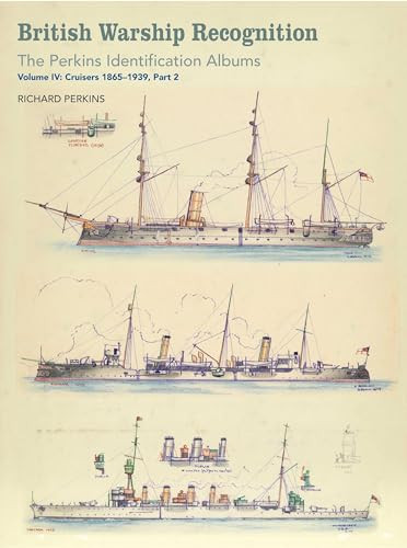 British Warship Recognition: The Perkins Identific (Volume IV: Cruisers 1865-1939, Part 2) by Estate of Richard Perkins, Andrew Choong, 9781473891494