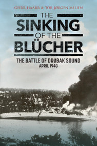 The Sinking of the Blücher (The Battle of Drobak Sound, April 1940) by Geirr H. Haarr, Tor Jorgen Melien, 9781784388751