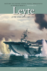 Leyte, June 1944-January 1945 (History of United States Naval Operations in World War II, Volume 12) by Samuel Eliot Morison, 9781591145356