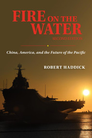 Fire on the Water, Second Edition (China, America, and the Future of the Pacific) by Robert J Haddick, 9781682476765