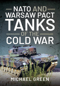 NATO and Warsaw Pact Tanks of the Cold War by Michael Green, 9781399004312