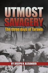 Utmost Savagery (The Three Days of Tarawa) by Estate of Joseph H Alexander, 9781591140030