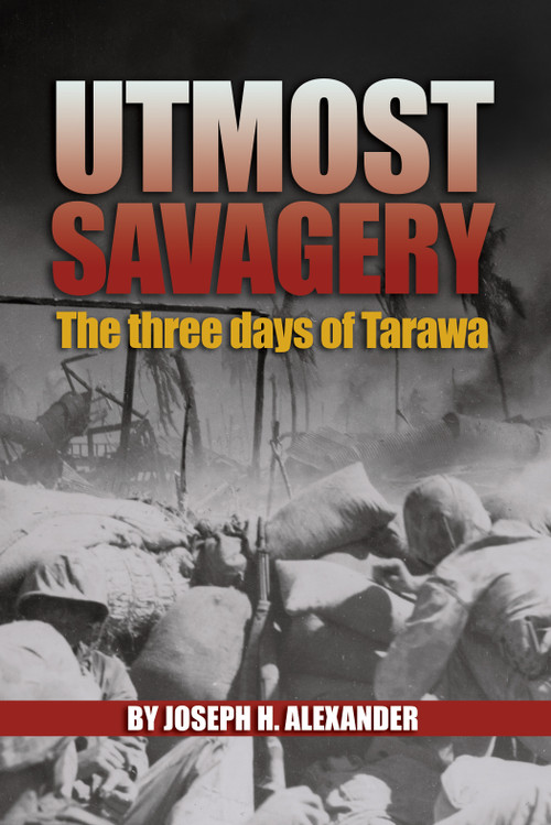 Utmost Savagery (The Three Days of Tarawa) by Estate of Joseph H Alexander, 9781591140030
