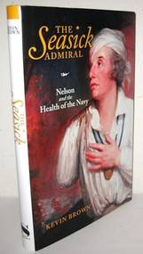 The Seasick Admiral (Nelson and the Health of the Navy) by Kevin Brown, 9781848322172