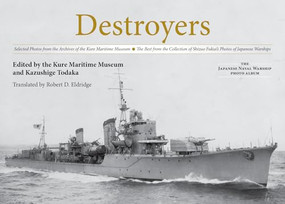 Destroyers (Selected Photos from the Archives of the Kure Maritime Museum, The Best from the Collection of Shizuo Fukui's Photos of Japanese Warships) by Kazushige Todaka, Robert D Eldridge, 9781591146308