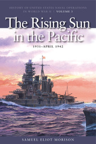 The Rising Sun in Pacific, 1931-April 1942 (History of United States Naval Operations in World War II, Volume 3) by Samuel Eliot Morison, H. P Willmott, 9781591145493