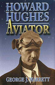 Howard Hughes (Aviator) by George J Marrett, 9781682470367