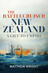 The Battlecruiser New Zealand (A Gift to Empire) by Matthew Wright, 9781526784032