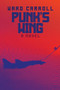 Punk's Wing (A Novel) by Ward Carroll, 9781682477854