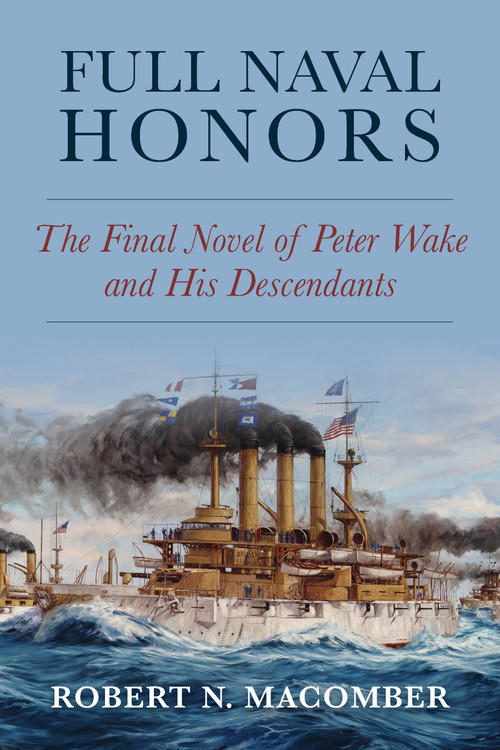 Full Naval Honors (The Final Novel of Peter Wake and His Descendants) by Robert Macomber, 9781682478943