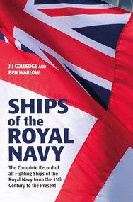 Ships of the Royal Navy, 5th edition (The Complete Record of All Fighting Ships of the Royal Navy from the 15th Century to the Present) by J .J. Colledge, Ben Warlow, 9781526793270