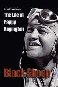 Black Sheep (The Life of Pappy Boyington) by John F. Wukovits, 9781591149804