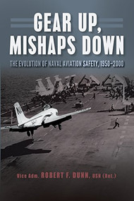 Gear Up, Mishaps Down (The Evolution of Naval Aviation Safety, 1950-2000) by Estate of Robert F. Dunn, 9781682470053