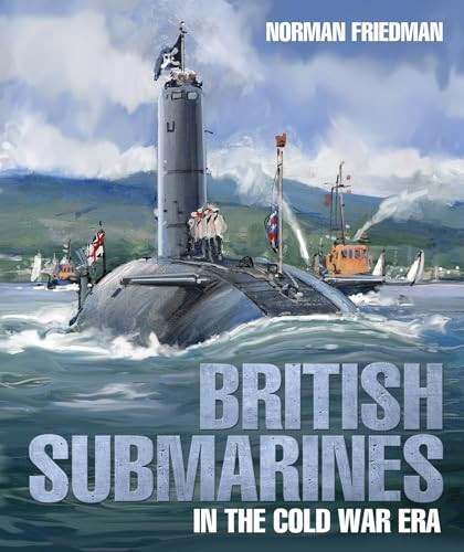 British Submarines in the Cold War Era by Norman Friedman, 9781526771223