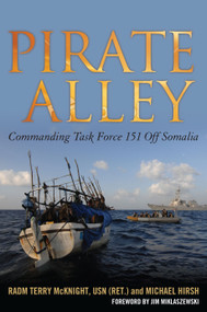 Pirate Alley (Commanding Task Force 151 Off Somalia) by Terence E McKnight, Michael Hirsch, 9781682472460