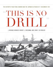 This is No Drill (The History of NAS Pearl Harbor and the Japanese Attacks of 7 December 1941) by J Michael Wenger, Robert J Cressman, John F Di Virgilio, 9781682471814