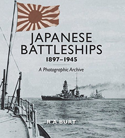 Japanese Battleships, 1897-1945 (A Photographic Archive) by R.A. Burt, 9781591145639