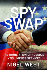 Spy Swap (The Humiliation of Russia's Intelligence Services) by Nigel West, 9781526792136