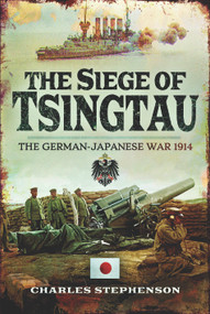 The Siege of Tsingtau (The German-Japanese War 1914) by Charles Stephenson, 9781399074834