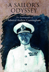 A Sailor's Odyssey (The Autobiography of Admiral Andrew Cunningham) by Andrew Cunningham, 9781399092951