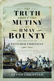 Truth About Mutiny on HMAV Bounty and Fate of Flet by Glynn Christian, 9781399014182