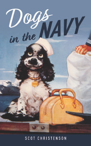 Dogs in the Navy by Scot Christenson, 9781682479285