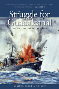 The Struggle for Guadalcanal, August 1942-February 1943 (History of United States Naval Operations in World War II, Volume 5) by Samuel Eliot Morison, 9781591145516