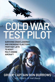 Cold War Test Pilot (Surviving Crash Landing and Emergency Ejections from Fast-Jets to Heavy Multi-Engine Aircraft) by Ron Burrows, 9781399090704