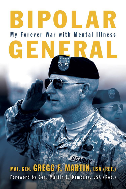 Bipolar General (My Forever War with Mental Illness) by Gregg F. Martin, 9781682479186