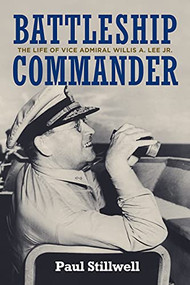 Battleship Commander (The Life of Vice Admiral Willis A. Lee Jr.) by Paul L Stillwell, 9781682475935