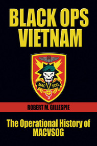 Black Ops Vietnam (The Operational History of MACVSOG) by Robert M Gillespie, 9781682478738