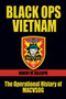 Black Ops Vietnam (The Operational History of MACVSOG) by Robert M Gillespie, 9781682478738