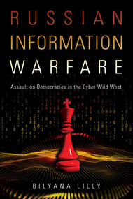 Russian Information Warfare (Assault on Democracies in the Cyber Wild West) by Bilyana Lilly, 9781682477199