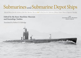 Submarines and Submarine Depot Ships by Kazushige Todaka, Robert D Eldridge, 9781591143376